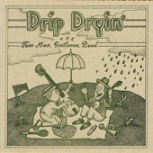 Drip Dryin' with The Two Man Gentlemen Band