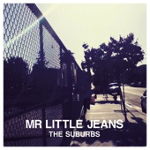 Mr Little Jeans - The Suburbs