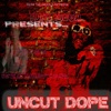 Uncut Dope