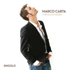 Ti rincontrerò - Single - Marco Carta Ti rincontrerò - Single - Marco Carta
