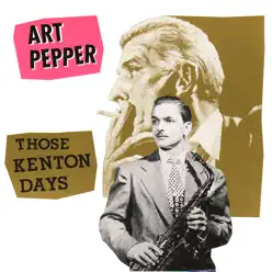 Those Kenton Days - Art Pepper Those Kenton Days - Art Pepper