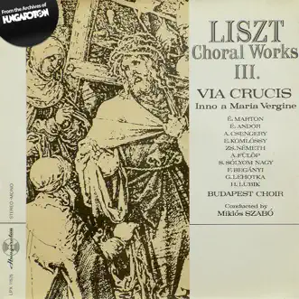 Via Crucis, les 14 Stations de la Croix S. 53 R. 534 (1879) Vexilla Regis by Komlóssy Erzsébet, Lehotka Gábor, Budapesti Kórus, Szabó Miklós, Marton Éva, Andor Éva, Csengery Adrienne, Németh Zsuzsa, Fülöp Attila, Sólyom Nagy Sándor & Begányi Ferenc song reviws