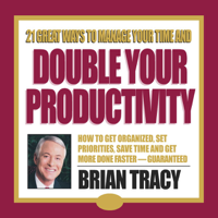Brian Tracy - 21 Great Ways to Manage Your Time and Double Your Productivity artwork