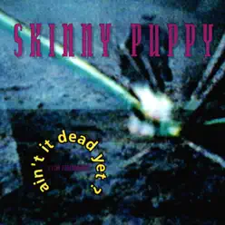 Ain't It Dead Yet? (Live) - Skinny Puppy