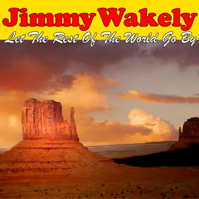 Let The Rest Of The World Go By - Jimmy Wakely