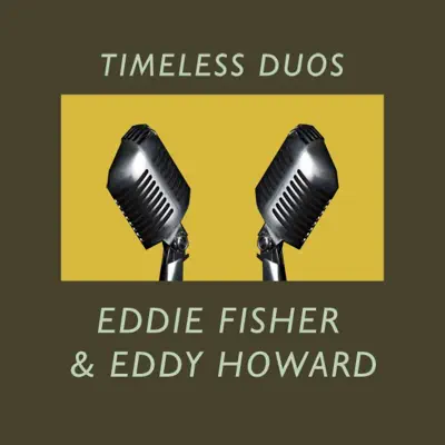 Timeless Duos: Eddie Fisher & Eddy Howard - Eddy Howard