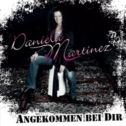 Daniela Martinez - Angekommen bei dir