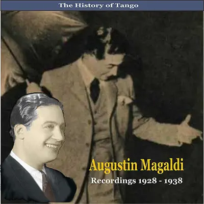 The History of Tango / Agustin Magaldi / Recordings 1928 - 1938 - Agustín Magaldi