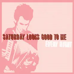 Every Night (Alternate Version) - Saturday Looks Good To Me