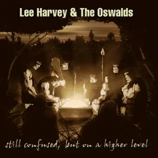 télécharger l'album Lee Harvey & The Oswalds - Still Confused But On A Higher Level