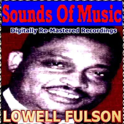 Sounds Of Music pres. Lowell Fulson (Digitally Re-Mastered Recordings) - Lowell Fulson