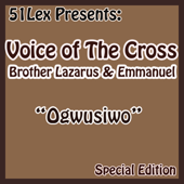 51 Lex Presents Ogwusiwo - Voice Of The Cross Brothers Lazarus & Emmanuel