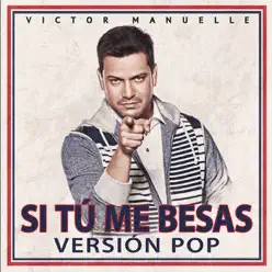 Si Tú Me Besas (Versión Pop) - Single - Victor Manuelle