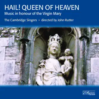 Hail! Queen of Heaven: Music in Honour of the Virgin Mary by The Cambridge Singers & John Rutter album reviews, ratings, credits