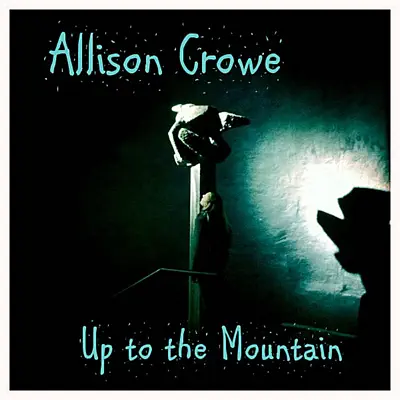 Up to the Mountain - Single - Allison Crowe