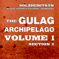 Aleksandr Solzhenitsyn - The Gulag Archipelago: Volume I Section II: The Prison Industry, Perpetual Motion (Unabridged) artwork