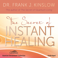 Dr. Frank J. Kinslow - The Secret of Instant Healing (Unabridged) artwork