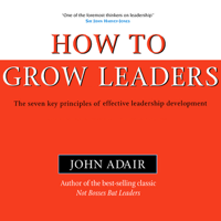 John Adair - How to Grow Leaders: The Seven Key Principles of Effective Leadership (Bookbytes Executive Summary) artwork