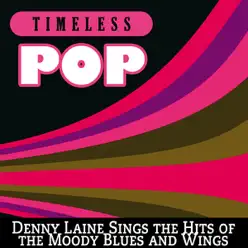 Timeless Pop: Denny Laine Sings the Hits of the Moody Blues and Wings - Denny Laine Timeless Pop: Denny Laine Sings the Hits of the Moody Blues and Wings - Denny Laine