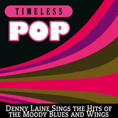 Timeless Pop: Denny Laine Sings the Hits of the Moody Blues and Wings - Denny Laine Timeless Pop: Denny Laine Sings the Hits of the Moody Blues and Wings - Denny Laine