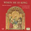When He Is King - Music for Christmas album lyrics, reviews, download