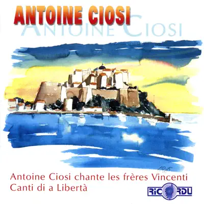 Antoine Ciosi Chante les frères Vincenti - Canti Di a Libertà - Antoine Ciosi