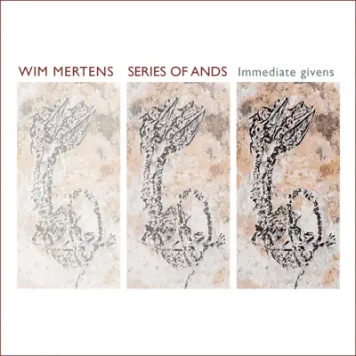Series of Ands - Immediate Givens - Wim Mertens Series of Ands - Immediate Givens - Wim Mertens