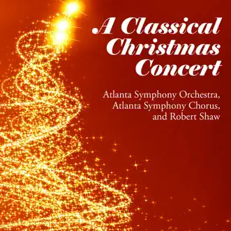 A Classical Christmas Concert by Atlanta Symphony Orchestra, Atlanta Symphony Chorus & Robert Shaw album reviews, ratings, credits