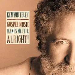 Gospel Music Makes Me Feel Alright! - Ken Whiteley Gospel Music Makes Me Feel Alright! - Ken Whiteley