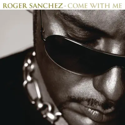 Come With Me - Roger Sanchez