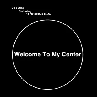 Welcome To My Center (feat. The Notorious B.I.G.) - Single by Don Blaq album reviews, ratings, credits