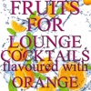 Fruits for Lounge Cocktails Flavoured With Orange (Fresh Mix of Lounge, Chill Out and Downtempo Grooves)