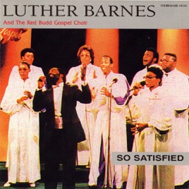 So Satisfied By Luther Barnes The Red Budd Gospel Choir On Apple