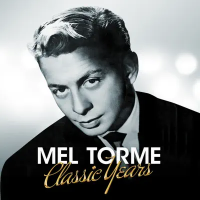 Classic Years - Mel Tormé - Mel Tormé Classic Years - Mel Tormé - Mel Tormé