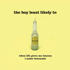 When Life Gives Me Lemons I Make Lemonade - The Boy Least Likely To