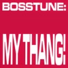 Bosstune - My Thang!