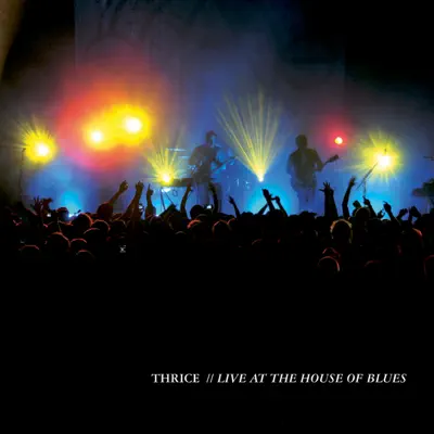 Live At The House of Blues - Thrice Live At The House of Blues - Thrice
