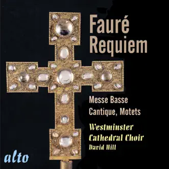 Fauré: Requiem Op. 48; Messe Basse; Motets; Cantique de Jean Racine by Westminster Cathedral Choir & David Hill album reviews, ratings, credits