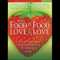 Geneen Roth - When Food is Food & Love is Love: A Step-by-Step Spiritual Program to Break Free from Emotional Eating artwork