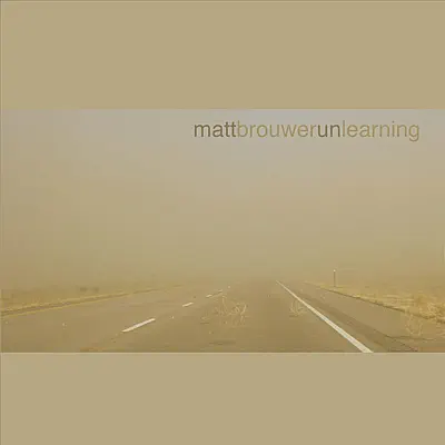 Unlearning - Matt Brouwer