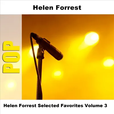 Helen Forrest - Selected Favorites, Volume 3 - Helen Forrest Helen Forrest - Selected Favorites, Volume 3 - Helen Forrest