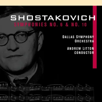 Shostakovich: Symphonies Nos. 6 and 10 by Andrew Litton & Dallas Symphony Orchestra album reviews, ratings, credits