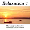 Relaxation 4 - The Beauty And Positive Vibrations For Relaxation album lyrics, reviews, download