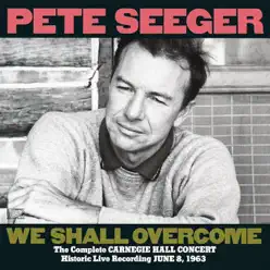 Pete Seeger: The Complete Carnegie Hall Concert, June 8, 1963 - Pete Seeger