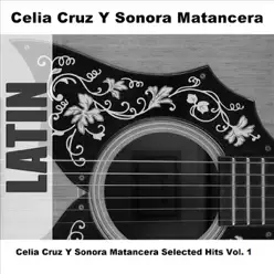 Celia Cruz y Sonora Matancera Selected Hits, Vol. 1 - Celia Cruz