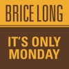 Brice Long - It's Only Monday
