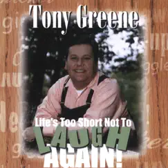 Life's Too Short Not to Laugh Again by Tony Greene album reviews, ratings, credits