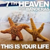 7th Heaven - This Is Your Life (Featuring Banderas)