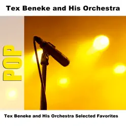 Tex Beneke and His Orchestra Selected Favorites - Tex Beneke & His Orchestra Tex Beneke and His Orchestra Selected Favorites - Tex Beneke & His Orchestra