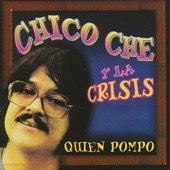 Chico Che y La Crisis - Quien Pompo